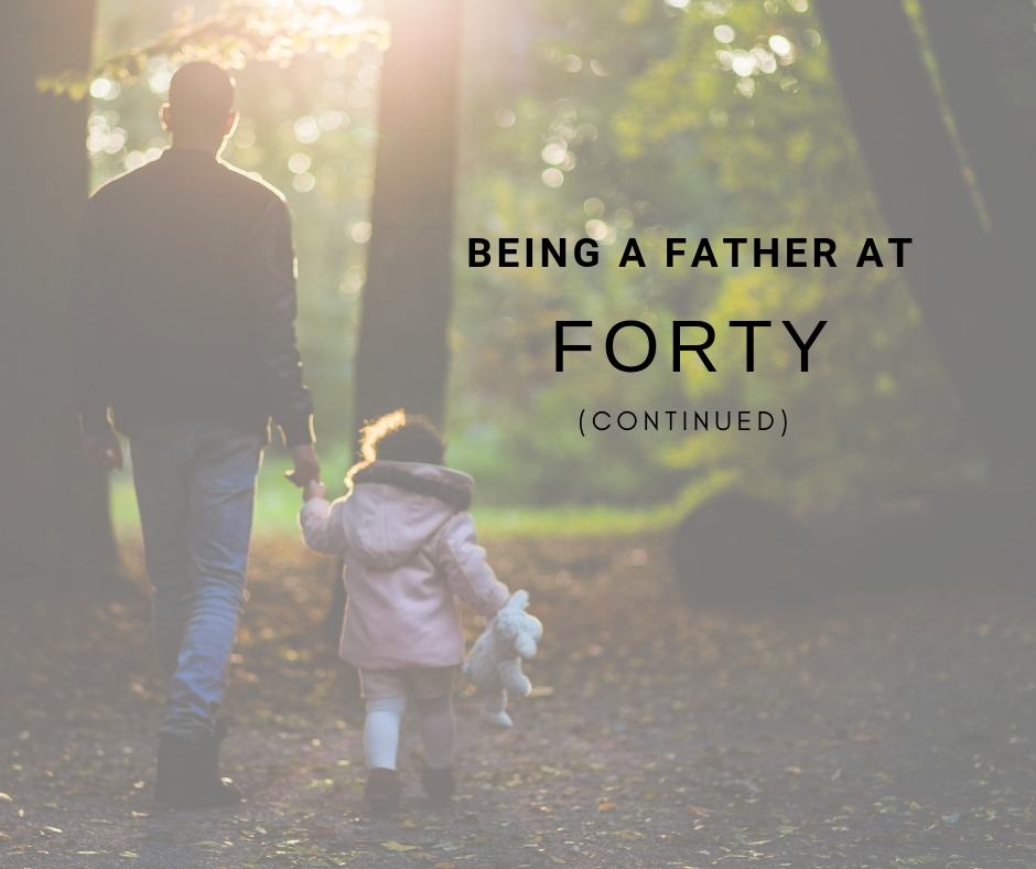 Being Father at Forty (Continued)