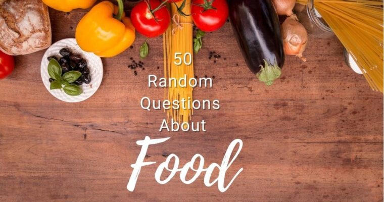 50 Random Questions About Food