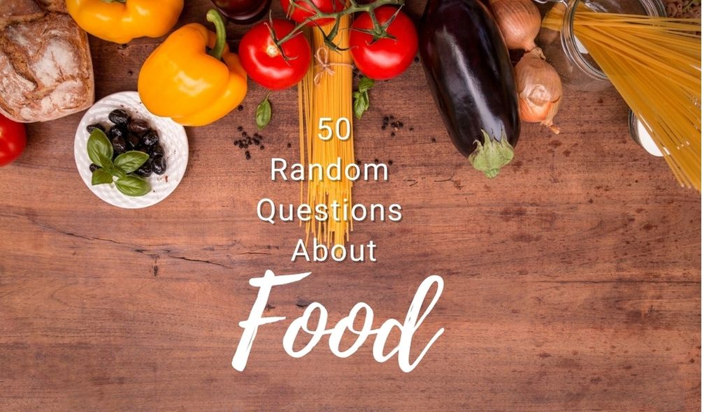 50 Random Questions About Food